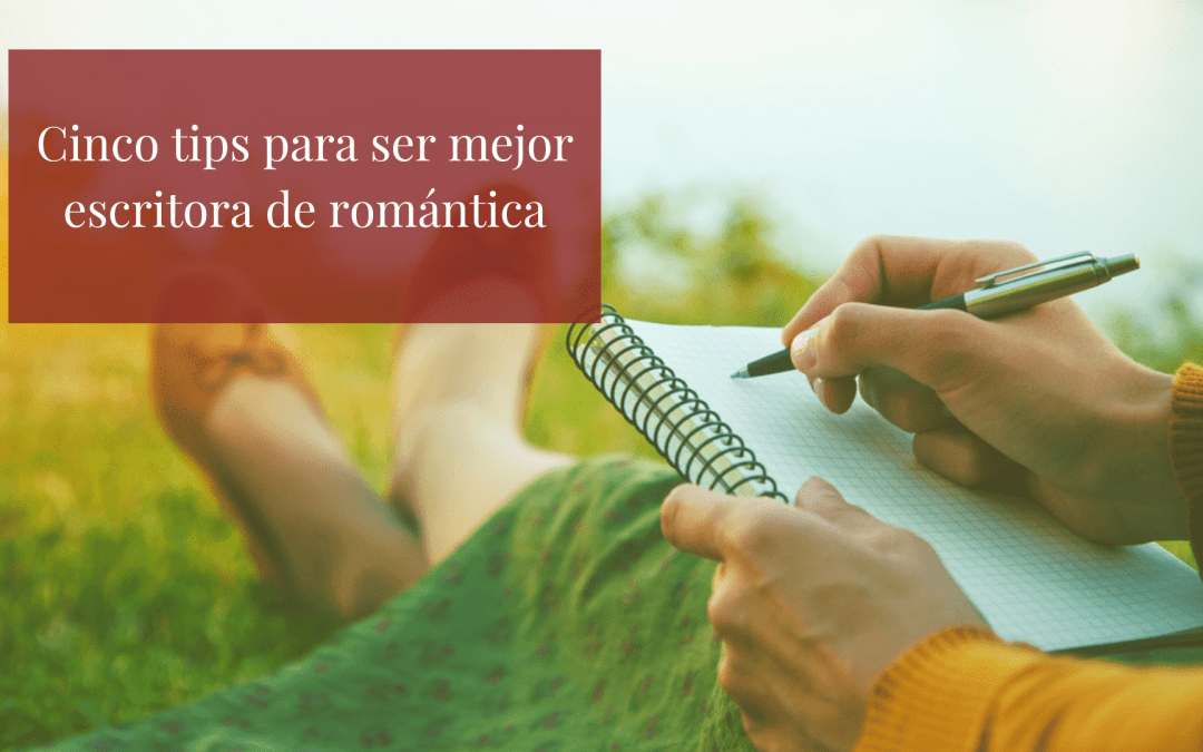 Cinco tips para ser mejor escritora de romántica