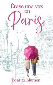 Novela feelgood en España: Érase una vez en París, de Beatriz Blumen