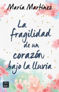 La fragilidad de un corazón bajo la lluvia, de María Martínez